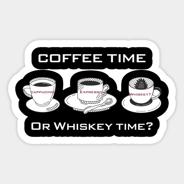 Coffee time or Whiskey time? Sticker by WHOLESALENERD